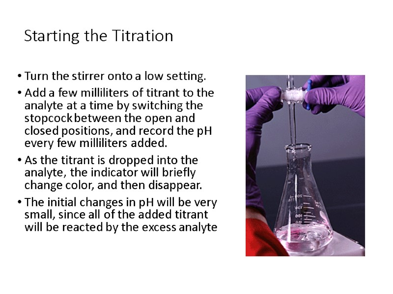 Starting the Titration Turn the stirrer onto a low setting. Add a few milliliters